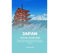 Japan Travel Guide 2026: Tokyo, Kyoto, Osaka & Mount Fuji. Culture, Food & First-Time Traveler Tips and Repeat Travelers