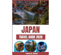 JAPAN TRAVEL GUIDE 2026: Uncover Local Culture, Eat Like a Local, and Travel Beyond the Tourist Trails