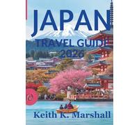 JAPAN TRAVEL GUIDE 2026: Wander Smarter Across the Land of the Rising Sun
