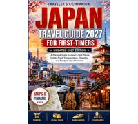 Japan Travel Guide 2027 For First-timers: A Practical Guide to Japan’s Best Places, Hotels, Food, Transportation, Etiquette, and Ready-to-Use Itineraries