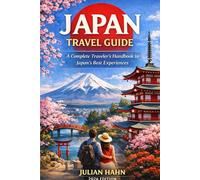 Japan Travel Guide: A Complete Traveler’s Handbook to Japan’s Best Experiences