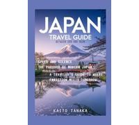 JAPAN TRAVEL GUIDE: BETWEEN ZEN AND NEON: Speed And Silence, The Paradox Of Modern Japan, A Traveler’s Guide To Where Tradition Meets Tomorrow