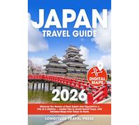 Japan Travel Guide: Discover the Beauty of Real Japan and Experience a Trip of a Lifetime - Insider Tips to Avoid Tourist Traps, with Detailed Maps from Tokyo to Kyoto