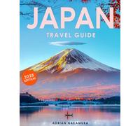 Japan Travel Guide: Discover the Soul of Japan - Essential Tips for Exploring Tokyo, Kyoto, Osaka, and Beyond | Dive into the Culture, History, Traditions, and Flavors for an Unforgettable Experience