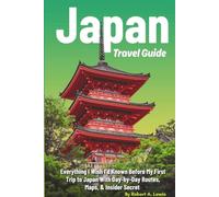 Japan Travel Guide: Everything I Wish I’d Known Before My First Trip to Japan With Day-by-Day Routes, Maps, & Insider Secret