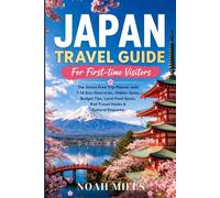 JAPAN TRAVEL GUIDE For First-time Visitors: The Stress-Free Trip Planner with 7-14 Day Itineraries, Hidden Gems, Budget Tips, Local Food Spots, Rail Travel Hacks & Cultural Etiquette