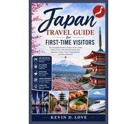 Japan Travel Guide for First-Time Visitors: Your Guide to Tokyo, Kyoto, Osaka & Mount Fuji, with Practical Travel Tips, Japanese Culture, Food, Transportation and Easy Itineraries