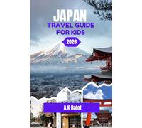 JAPAN TRAVEL GUIDE FOR KIDS 2026: A Journey Through Tradition, Precision, and Everyday Life