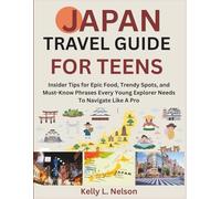 Japan Travel Guide For Teens: Insider Tips for Epic Food, Trendy Spots, and Must-Know Phrases Every Young Explorer Needs To Navigate Like A Pro