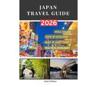 JAPAN TRAVEL GUIDE: Step-by-Step Guide to History, Culture, Food, Nature, and the Unforgettable Experiences Awaiting Every Traveler