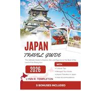 JAPAN TRAVEL GUIDE: The Ultimate Guide to Explore, Eat, and Experience the Best of the Land of the Rising Sun.