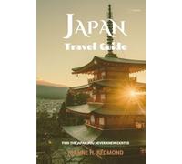 Japan Travel Guide: Wander Beyond the Crowds - Stories, Seasons, and Secret Pathways to Japan’s Most Authentic Experiences