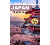 JAPAN TRAVEL GUIDE: Your Ultimate Guide to Exploring Japan’s Cities, Temples, Culinary Delights, Scenic Route and Natural Wonders for 2025-2026