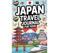 Japan Travel Journal for Teens: Document Your Japanese Adventure with Prompts, Games, Activities & Daily Entries for Tokyo, Kyoto, Osaka and Beyond
