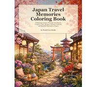 Japan Travel Memories Coloring Book: A Relaxing Journey Through Temples, Streets, Gardens, Food Stalls, Landmarks, and Peaceful Scenes of Japan