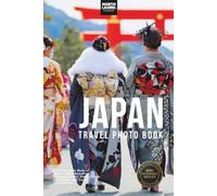 Japan Travel Photo Book: A Coffee Table Book of Japan’s Most Beautiful Gardens, Scenic Views, Iconic Landmarks, and Travel Destinations