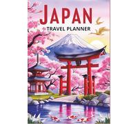 JAPAN Travel Planner - A Complete Travel Organizer, Itinerary & Journal for Solo Travelers, Couples & Families: Budget, Packing, Itineraries, Diary ... for Unforgettable Adventures & Trip Memories