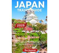 Japan Travel Tips & Planning Guide: The Ultimate Tour Guide to Japanese Landmarks, Hidden Gems, Cultural Insights & Language Essentials With Smart, Budget-Friendly Tips For Best Local Experiences