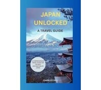 JAPAN UNLOCKED: A COMPREHENSIVE TRAVEL GUIDE FOR THE BEST DESTINATIONS IN JAPAN