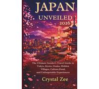 JAPAN UNVEILED 2026: The Ultimate Insider’s Travel Guide to Tokyo, Kyoto, Osaka, Hidden Villages, Culture, Food, and Unforgettable Experiences