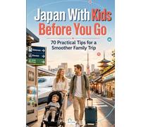 Japan With Kids Before You Go: 70 Practical Tips for a Smoother Family Trip