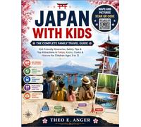 JAPAN WITH KIDS : THE COMPLETE FAMILY TRAVEL GUIDE: Kid-Friendly Itineraries, Safety Tips & Attractions in Tokyo, Kyoto, Osaka & Hakone for Children Ages 3 to 12