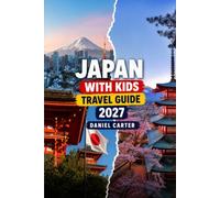 Japan with Kids Travel Guide 2027: A Family Travel Guide to Japan Plus Kid-Friendly Itineraries, Budget Tips and Hidden Gems (Lost in Japan ?)