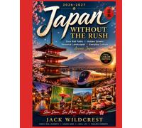 Japan Without the Rush 2026-2027: Slow Rail Paths Hidden Streets Seasonal Landscapes and Everyday Culture Across Japan