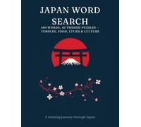 Japan Word Search: 480 Words in 40 Themed Puzzles - Discover Japanese Cities, Food, Temples & Culture, for Travelers and Japan Lovers