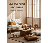 Japandi Homes: Japandi Interior Design Inspired by Japanese and Scandinavian Aesthetics Creating Japandi Style in Living Room Kitchen Bathroom and ... Minimal Furniture - Coffee Table Book
