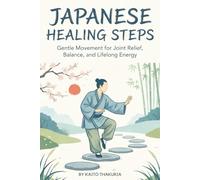Japanes Healing Steps: Gentle Movement for Joint Relief, Balance, and Lifelong Energy