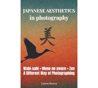 Japanese Aesthetics in Photography: Wabi-sabi, Zen, Mono no aware… A Different Way of Photographing