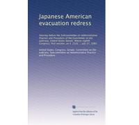Japanese American evacuation redress: Hearing before the Subcommittee on Administrative Practice and Procedure of the Committee on the Judiciary, ... first session, on S. 1520 ... July 27, 1983