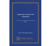 Japanese-American relations: a list of works in the New York public library