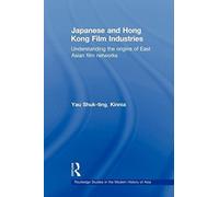 Japanese and Hong Kong Film Industries: Understanding the Origins of East Asian Film Networks (Routledge Studies in the Modern History of Asia) by Yau Shuk-ting Kinnia (2011-06-22)