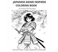 Japanese Anime- Inspired Coloring Book: 30 Unique Coloring Pages Featuring Samurai, Ninjas, Dragons and Japanese Landscapes