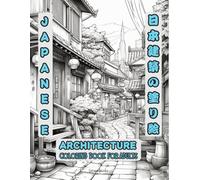 Japanese Architecture Coloring Book For Adults: Colorful Serenity - Exploring Japanese Architecture Through Art (Japanese Art & Coloring Books)