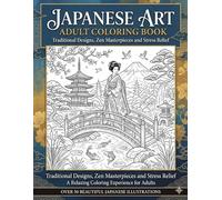 Japanese Art Adult Coloring Book: 80 Unique Coloring Pages Featuring Iconic Japanese Art, Cherry Blossoms, Koi Fish, Samurai, & Geishas for Adults 18+