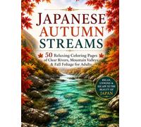 Japanese Autumn Streams: 50 Peaceful Coloring Pages of Clear Rivers, Mountain Valleys & Fall Foliage for Adults