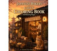 Japanese Bakery Cozy Coloring Book: 50 Relaxing Coloring Pages Filled with Warm Bread, Cozy Cafés, Charming Cats, and Peaceful Japanese Scenery
