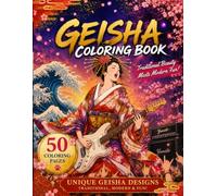 JAPANESE BEAUTY A Geisha Coloring Book: Relax, color, and experience timeless elegance.