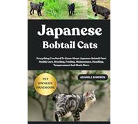 JAPANESE BOBTAIL CATS: Everything You Need To Know About Japanese Bobtail Cats' Health Care, Breeding, Feeding, Maintenance, Handling, Temperament And Much More.