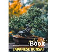 Japanese Bonsai Photo Book: Explore 40 Stunning Images Showcasing The Art Of Japanese Miniature Trees And Tranquility