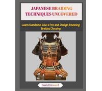 JAPANESE BRAIDING TECHNIQUES UNCOVERED: Learn Kumihimo Like a Pro and Design Stunning Braided Jewelry