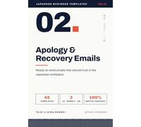 Japanese Business Apology Email Templates: Vol.2: Apology & Recovery Emails - 45 Templates to Save Your Reputation in Japan (Japanese Business Templates)