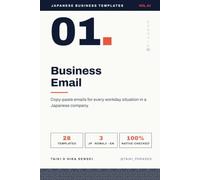Japanese Business Email Templates: Vol.1: Business Email - Ready-to-Use Templates for Professionals Working in Japan