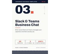 Japanese Business Templates: Vol.3: Slack & Teams Business Chat - 45 Templates for Professional Japanese Chat Communication