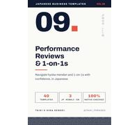 Japanese Business Templates Vol.9: Performance Reviews & 1-on-1s - 評価面談・1on1編: 40 Native-Pro Reviewed Templates for Hyouka, Self-Eval, Career Conversations & Conducting Reviews