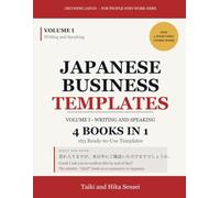 Japanese Business Templates: Volume I - Writing and Speaking: 4 Books in 1, 163 Ready-to-Use Templates for Email, Apologies, Chat and Meetings (Japanese and English)