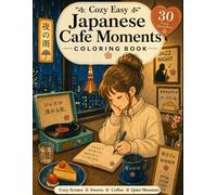 Japanese Cafe Moments Cozy & Easy Coloring Book for adults: Cozy Scenes / Sweets / Coffee / Quiet Moments